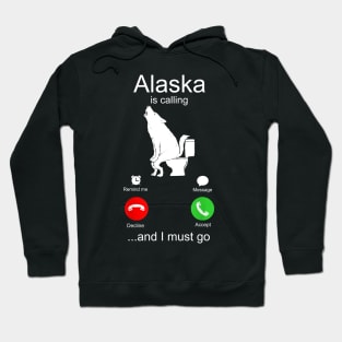 Alaska is Calling and I must Go Hoodie